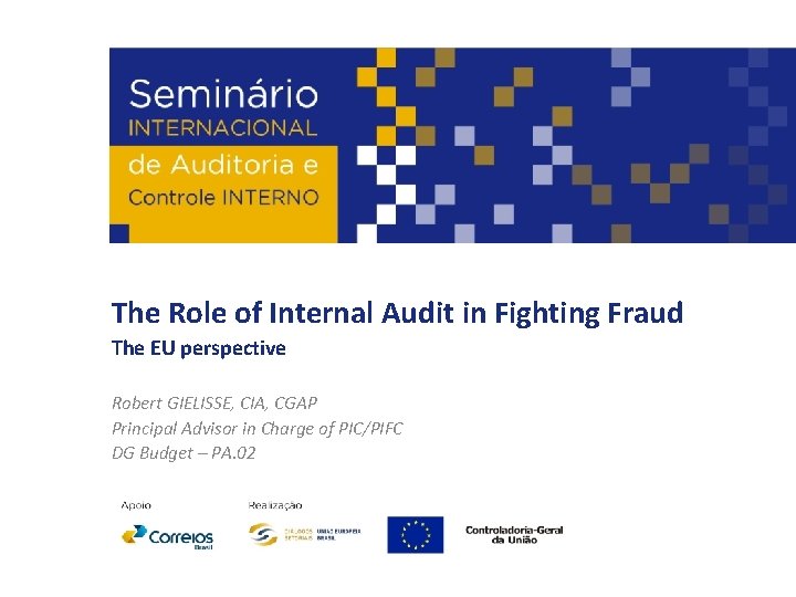 The Role of Internal Audit in Fighting Fraud The EU perspective Robert GIELISSE, CIA,