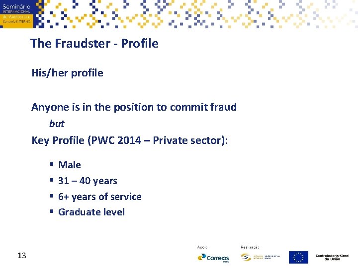 The Fraudster - Profile His/her profile Anyone is in the position to commit fraud