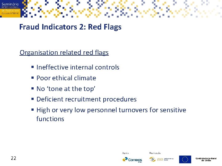 Fraud Indicators 2: Red Flags Organisation related red flags § Ineffective internal controls §