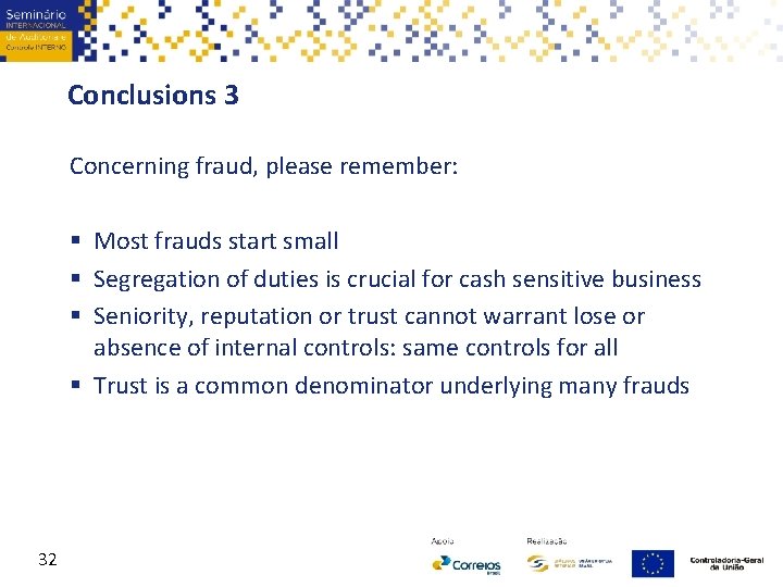 Conclusions 3 Concerning fraud, please remember: Most frauds start small Segregation of duties is