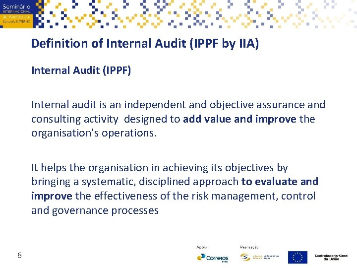 Definition of Internal Audit (IPPF by IIA) Internal Audit (IPPF) Internal audit is an