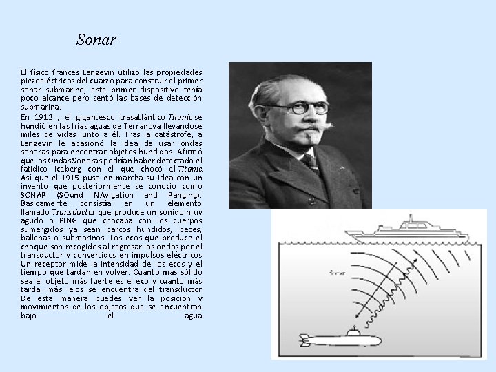 Sonar El físico francés Langevin utilizó las propiedades piezoeléctricas del cuarzo para construir el