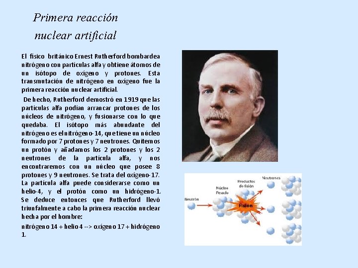 Primera reacción nuclear artificial El físico británico Ernest Rutherford bombardea nitrógeno con partículas alfa