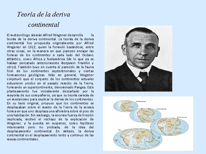 Teoría de la deriva continental El meteorólogo alemán Alfred Wegener desarrolla la teoría de