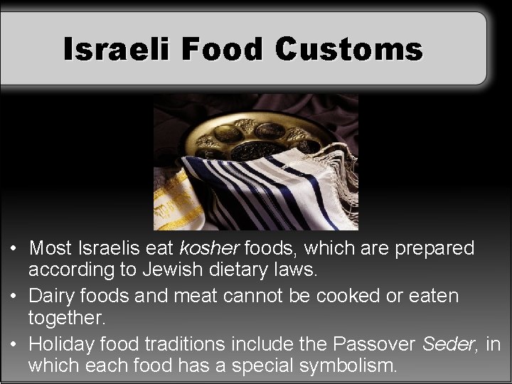 Israeli Food Customs • Most Israelis eat kosher foods, which are prepared according to