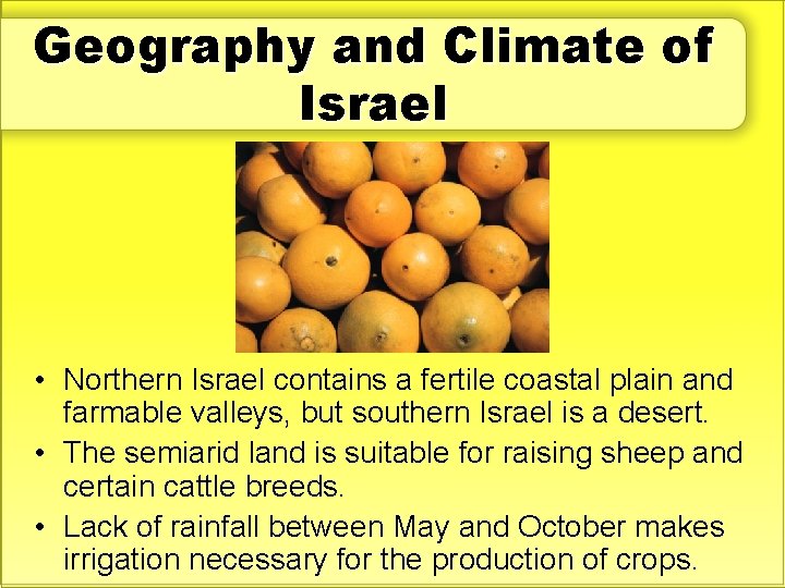 Geography and Climate of Israel • Northern Israel contains a fertile coastal plain and