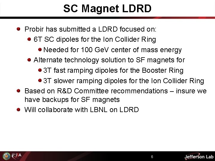 SC Magnet LDRD Probir has submitted a LDRD focused on: 6 T SC dipoles