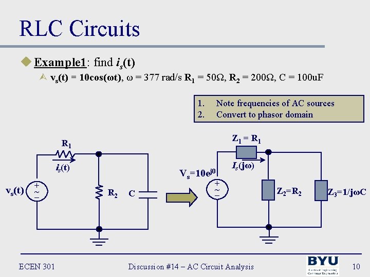 RLC Circuits u Example 1: find is(t) Ù vs(t) = 10 cos(ωt), ω =