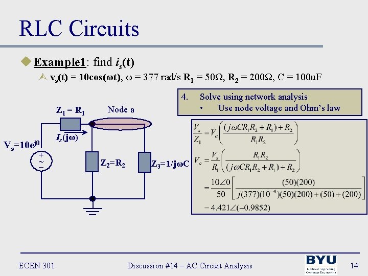 RLC Circuits u Example 1: find is(t) Ù vs(t) = 10 cos(ωt), ω =