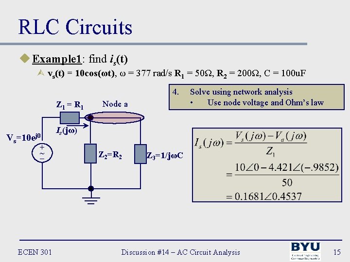 RLC Circuits u Example 1: find is(t) Ù vs(t) = 10 cos(ωt), ω =