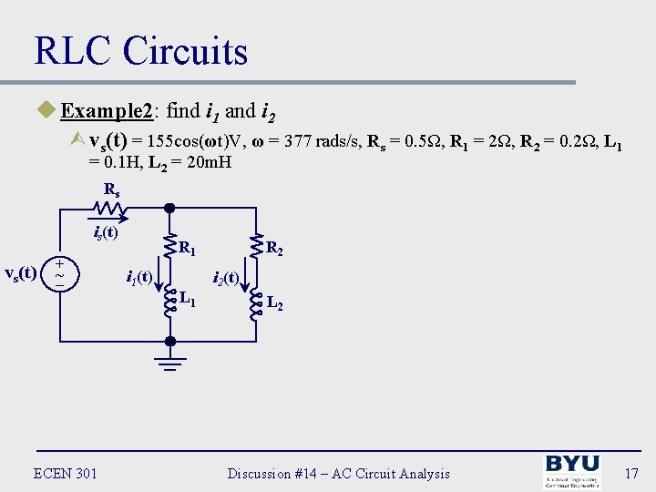 RLC Circuits u Example 2: find i 1 and i 2 Ùvs(t) = 155