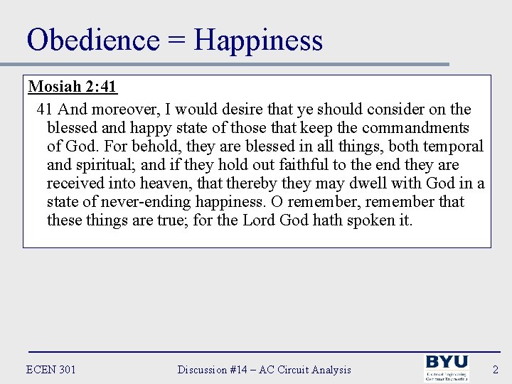 Obedience = Happiness Mosiah 2: 41 41 And moreover, I would desire that ye