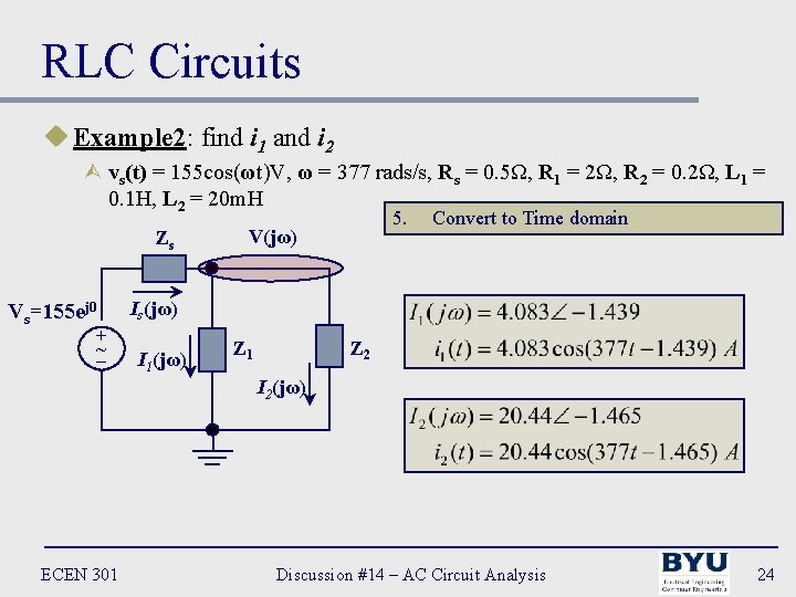 RLC Circuits u Example 2: find i 1 and i 2 Ù vs(t) =