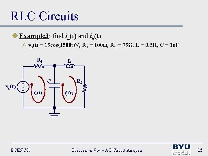 RLC Circuits u Example 3: find ia(t) and ib(t) Ù vs(t) = 15 cos(1500