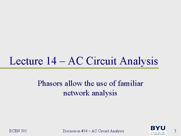 Lecture 14 – AC Circuit Analysis Phasors allow the use of familiar network analysis