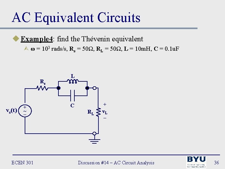 AC Equivalent Circuits u Example 4: find the Thévenin equivalent Ù ω = 103
