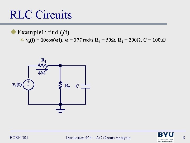 RLC Circuits u Example 1: find is(t) Ù vs(t) = 10 cos(ωt), ω =