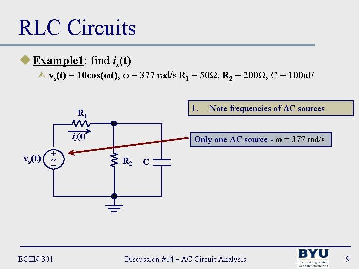 RLC Circuits u Example 1: find is(t) Ù vs(t) = 10 cos(ωt), ω =