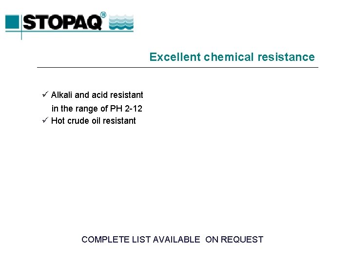 Excellent chemical resistance ü Alkali and acid resistant in the range of PH 2