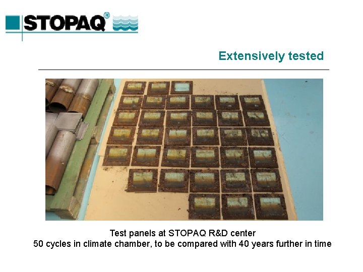 Extensively tested Test panels at STOPAQ R&D center 50 cycles in climate chamber, to