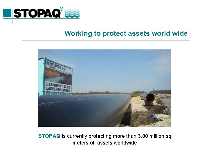 Working to protect assets world wide STOPAQ is currently protecting more than 3. 00