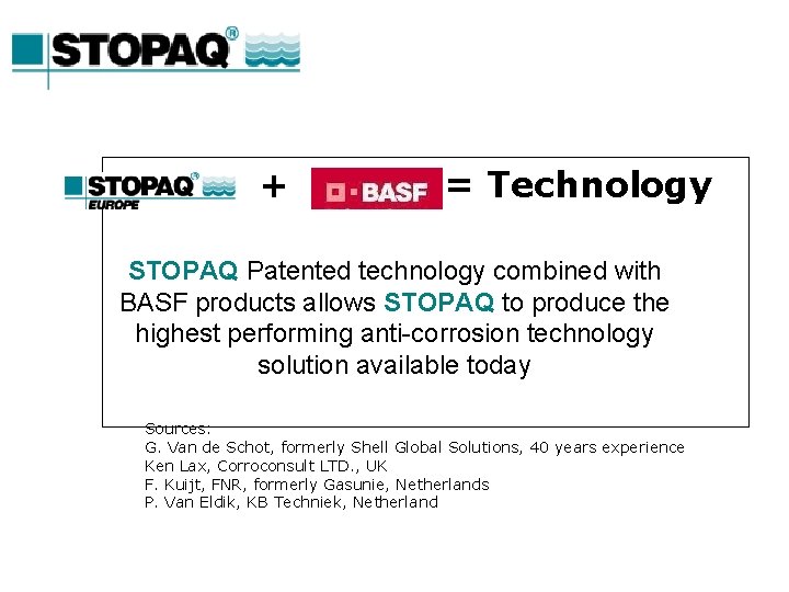 + = Technology STOPAQ Patented technology combined with BASF products allows STOPAQ to produce