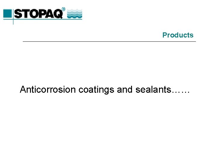 Products Anticorrosion coatings and sealants…… 