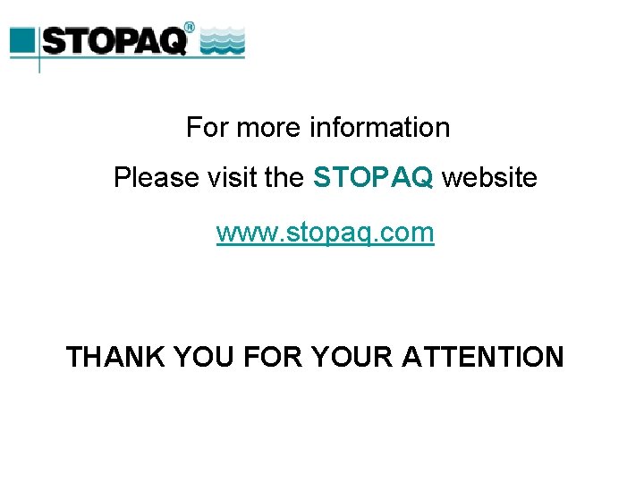 For more information Please visit the STOPAQ website www. stopaq. com THANK YOU FOR