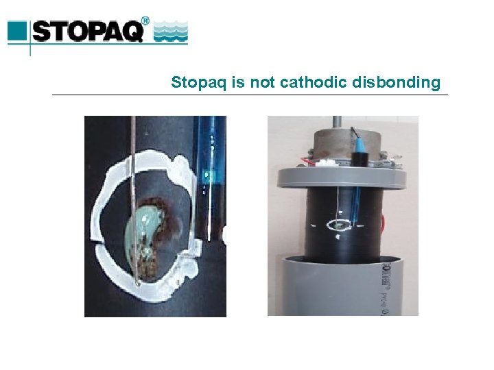 Stopaq is not cathodic disbonding 