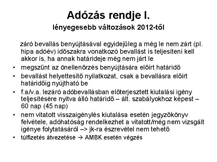 Adózás rendje I. lényegesebb változások 2012 -től • • záró bevallás benyújtásával egyidejűleg a