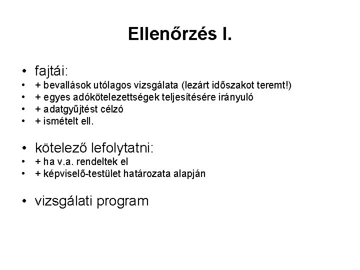 Ellenőrzés I. • fajtái: • • + bevallások utólagos vizsgálata (lezárt időszakot teremt!) +