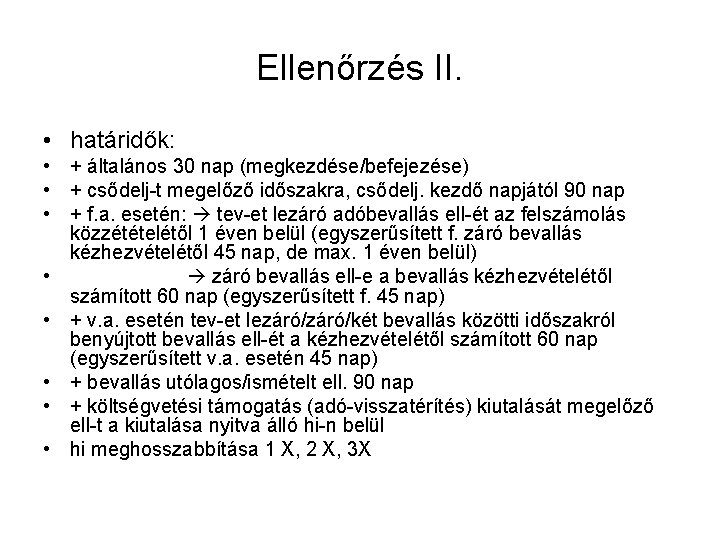 Ellenőrzés II. • határidők: • + általános 30 nap (megkezdése/befejezése) • + csődelj-t megelőző