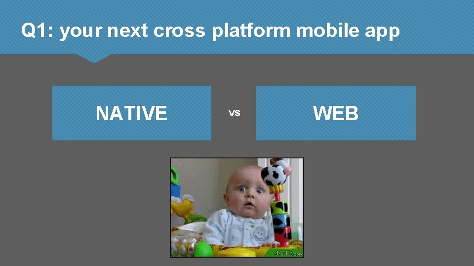 Q 1: your next cross platform mobile app NATIVE VS WEB 