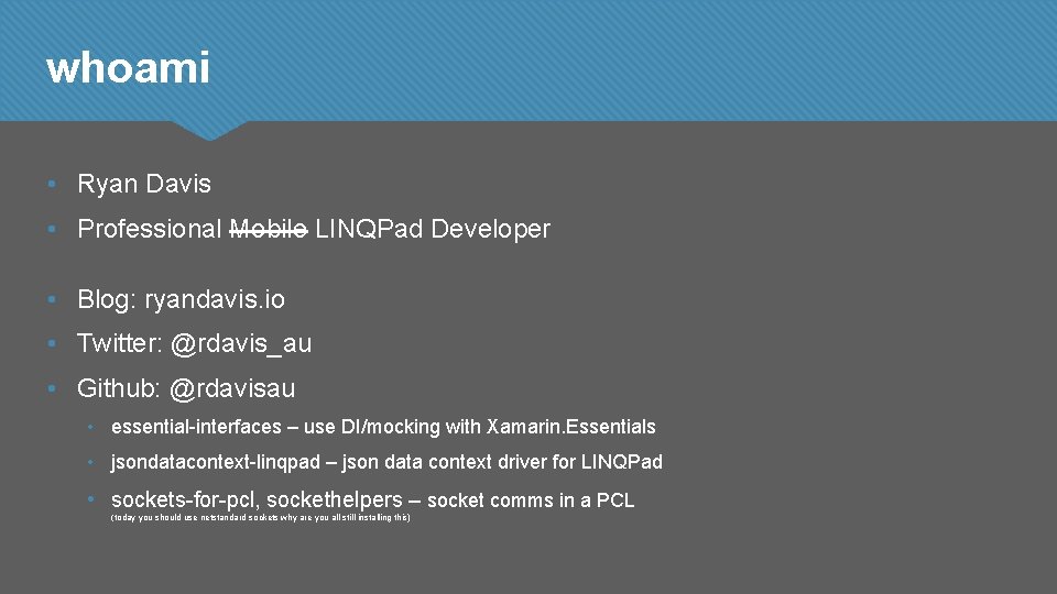 whoami • Ryan Davis • Professional Mobile LINQPad Developer • Blog: ryandavis. io •