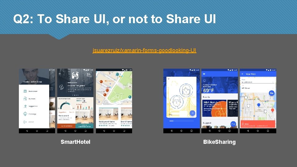 Q 2: To Share UI, or not to Share UI jsuarezruiz/xamarin-forms-goodlooking-UI Smart. Hotel Bike.