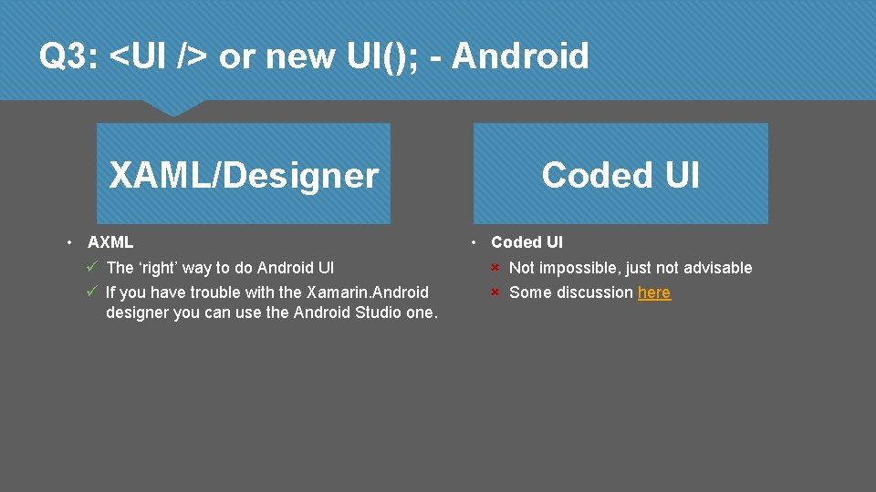 Q 3: <UI /> or new UI(); - Android XAML/Designer • AXML The ‘right’