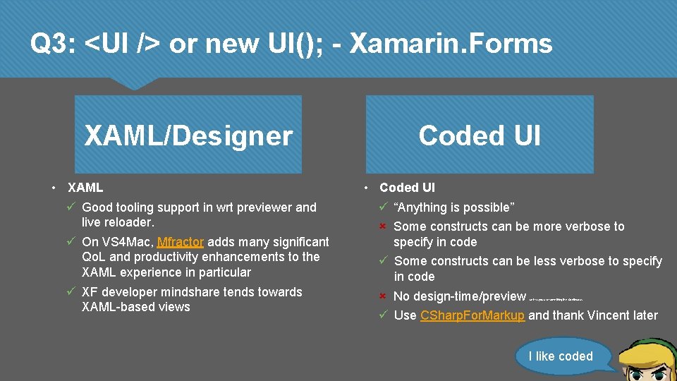 Q 3: <UI /> or new UI(); - Xamarin. Forms XAML/Designer • XAML Good