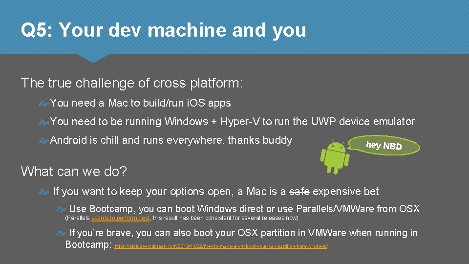 Q 5: Your dev machine and you The true challenge of cross platform: You