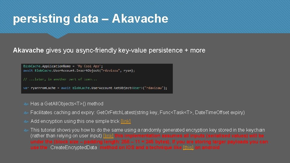 persisting data – Akavache gives you async-friendly key-value persistence + more Has a Get.