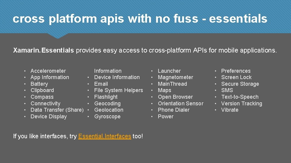 cross platform apis with no fuss - essentials Xamarin. Essentials provides easy access to