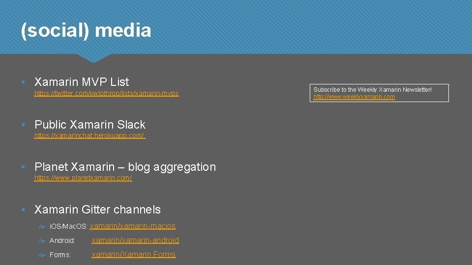 (social) media • Xamarin MVP List https: //twitter. com/kwlothrop/lists/xamarin-mvps • Public Xamarin Slack https: