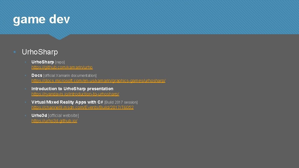 game dev • Urho. Sharp • Urho. Sharp [repo] https: //github. com/xamarin/urho • Docs