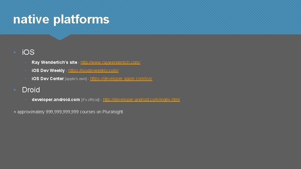 native platforms • i. OS • Ray Wenderlich’s site - http: //www. raywenderlich. com/