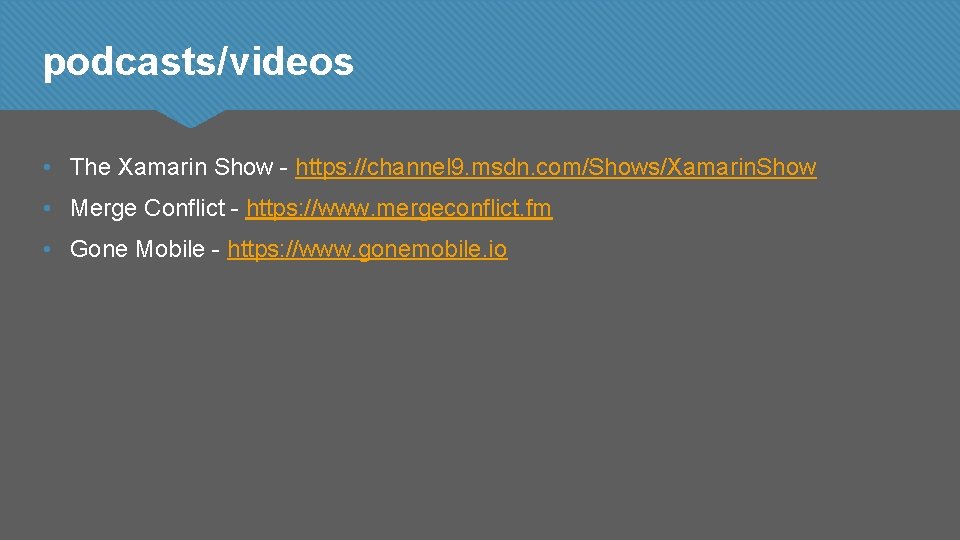 podcasts/videos • The Xamarin Show - https: //channel 9. msdn. com/Shows/Xamarin. Show • Merge