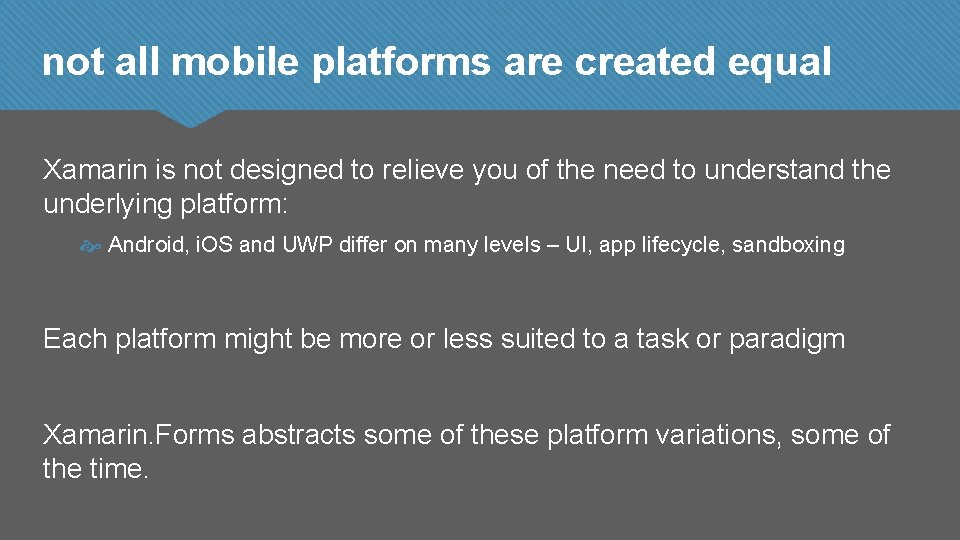 not all mobile platforms are created equal Xamarin is not designed to relieve you