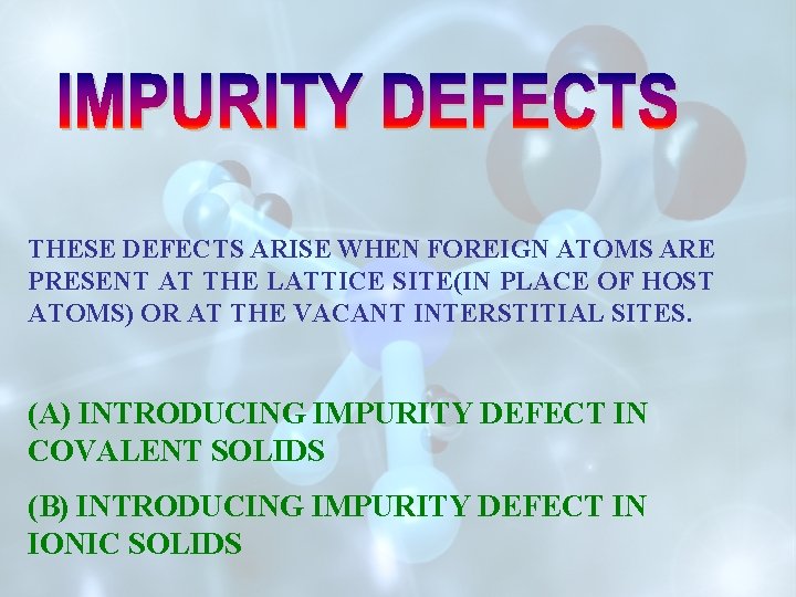 THESE DEFECTS ARISE WHEN FOREIGN ATOMS ARE PRESENT AT THE LATTICE SITE(IN PLACE OF THESE DEFECTS ARISE WHEN FOREIGN ATOMS ARE PRESENT AT THE LATTICE SITE(IN PLACE OF