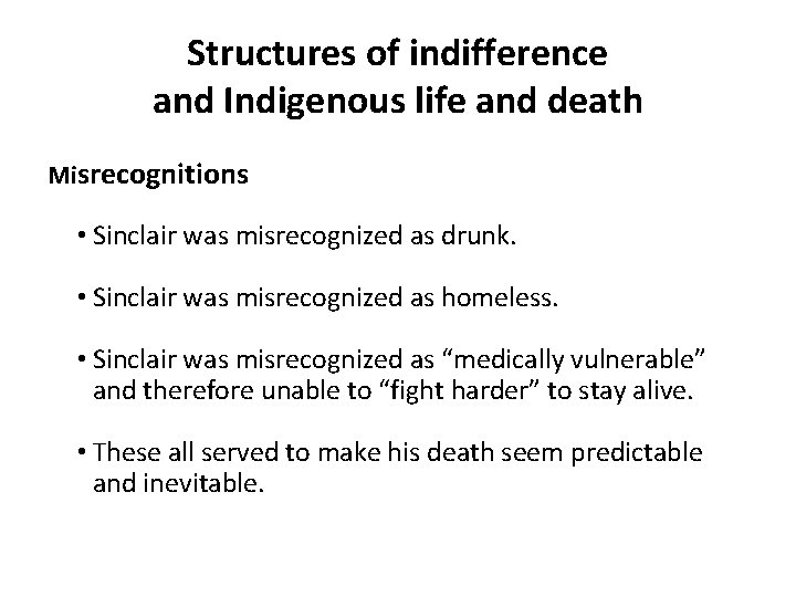 Structures of indifference and Indigenous life and death Misrecognitions • Sinclair was misrecognized as