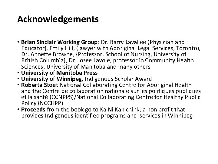 Acknowledgements • Brian Sinclair Working Group: Dr. Barry Lavallee (Physician and Educator), Emily Hill,