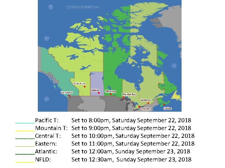 ______Pacific T: ______Mountain T: ______Central T: ______Eastern: ______Atlantic: ______NFLD: Set to 8: 00 pm,