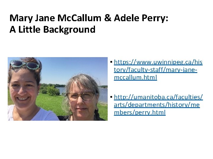Mary Jane Mc. Callum & Adele Perry: A Little Background • https: //www. uwinnipeg.